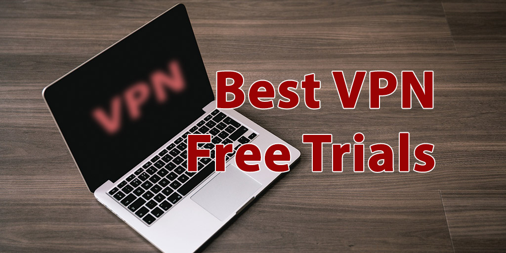 TOP 10 BEST VPN WITH FREE TRIAL